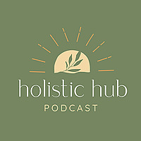 Holistic Hub Podcast