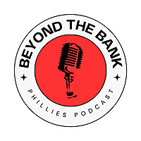 Beyond The Bank: Phillies Podcast
