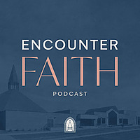 Encounter Faith Podcast