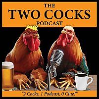 The Two Cocks Podcast