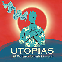 Utopias with Dr. Ramesh Srinivasan