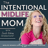 The Intentional Midlife Mom Podcast | Simple, Practical Life, Home & Mindset Solutions for Moms Over