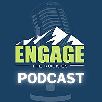 Engage The Rockies Podcast