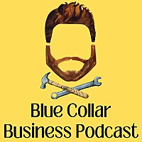 Blue Collar Business Podcast (handyman startup)