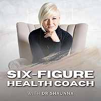 Six Figure Health Coach w/ Dr Shaunna