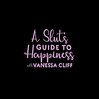 A Slut's Guide To Happiness