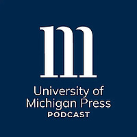 University of Michigan Press Podcast