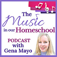 The Music in Our Homeschool Podcast with Gena Mayo easy music education tips, strategies, and curric