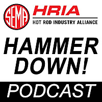 Hammer Down: The SEMA Hot Rod Industry Alliance HRIA Podcast