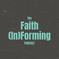 The Faith (In)Forming Podcast