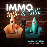 IMMO Talk & Chill par DISRUPTEUR IMMOBILIER