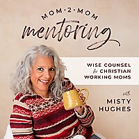 Mom2Mom MENTORING - Work/Life Harmony, Soul-Care, Kingdom Minded Moms
