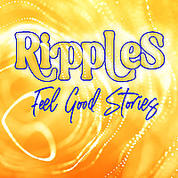 Ripples. Feel Good Stories