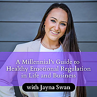 A Millennial's Guide to Healthy Emotional Regulation with Jayna Swan
