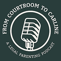From Courtroom to Carline: A Legal Parenting Podcast