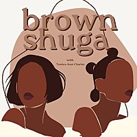 The Brown Shuga Podcast - for Black and Brown Sapphics