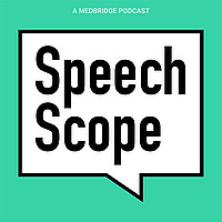 Speech Scope: A Medbridge Podcast