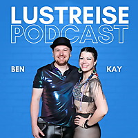 LustReise Podcast Gespr&auml;che &uuml;ber Liebe, Beziehungen und Abenteuer mit Kay und Ben