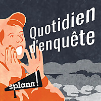 &laquo; Splann ! &raquo; : quotidien d'enqu&ecirc;te