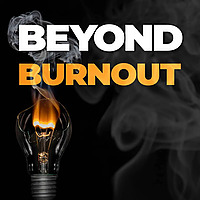 Beyond Burnout