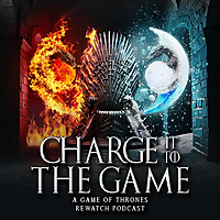 Charge It to the Game: A Game of Thrones Rewatch Podcast