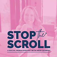 Stop the Scroll: A social Media podcast with Heidi Schmidt - Social Media and Content Marketing Advi
