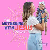 The Mothering with Jesus Podcast
