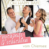 OH HAPPY DAY! Hochzeits-G'schichten vom Chiemsee