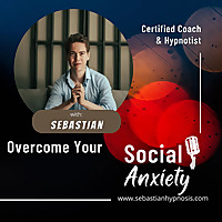 Overcome Your Social Anxiety Podcast