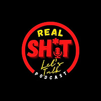 Real Shit Lets Talk Podcast