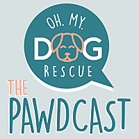 Oh My Dog Rescue - The Pawdcast
