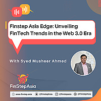 Finstep Asia Edge: Unveiling Fintech Trends in the Web 3.0 Era