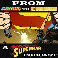 From Crisis to Crisis: A Superman Podcast - The Classic Feed