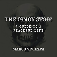 The Pinoy Stoic : A Guide To A Peaceful Life