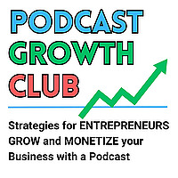 Podcast Growth Club: Podcasting Tips, Podcast Growth, Podcast Monetization for Coaches, Speakers, Au