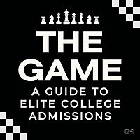 The Game: A Guide to Elite College Admissions