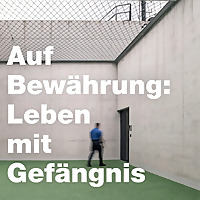 Auf Bew&auml;hrung: Leben mit Gef&auml;ngnis
