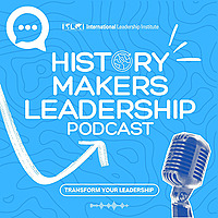 ILI: History Makers Leadership Podcast