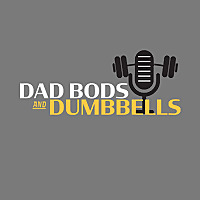The Dad Bods and Dumbbells Podcast