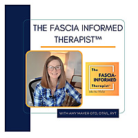 The Fascia-Informed Therapist&trade; Podcast; Occupational Therapy, Myofascial Release, Fascial System, Po