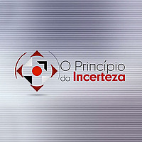O Princ&iacute;pio da Incerteza - Podcast