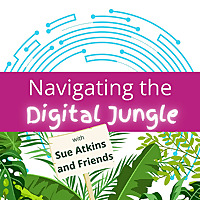 Navigating the Digital Jungle with Sue Atkins and Friends