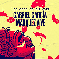 Los ecos de su voz: Gabriel Garc&iacute;a M&aacute;rquez vive