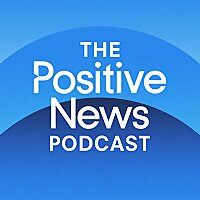 The Positive News Podcast