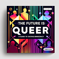 The Future is Queer: A Guide to Saving Democracy with Robin Maril