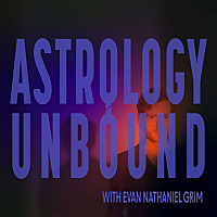Astrology Unbound with Evan Nathaniel Grim