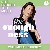 The Enoughness with Melanie Rickey