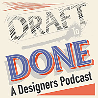 Draft to Done, A Designers' Podcast