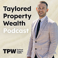 Taylored Property Wealth Podcast