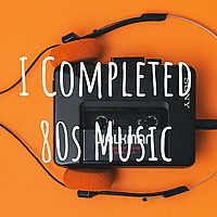 I Completed 80s Music